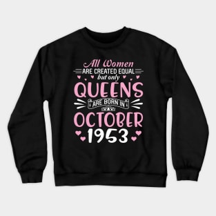 Happy Birthday 67 Years Old To All Women Are Created Equal But Only Queens Are Born In October 1953 Crewneck Sweatshirt